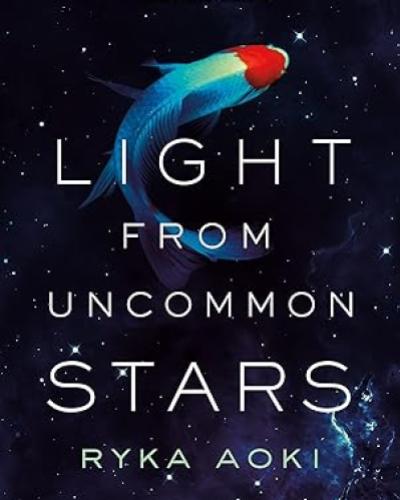 Light From Uncommon Stars by Ryka Aoki