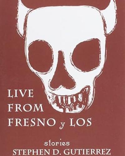 Live from Fresno Y Los by Stephen D. Gutiérrez (MFA '87) book cover