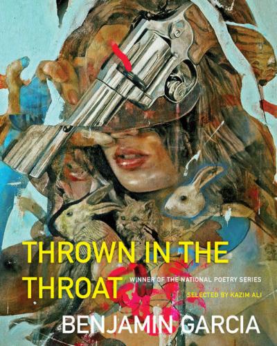 Thrown in the Throat Poems By Benjamin Garcia (MFA '11)